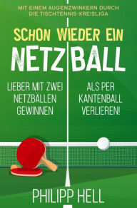 Title: Schon wieder ein Netzball: Lieber mit zwei Netzbällen gewinnen als per Kantenball verlieren!, Author: Philipp Hell