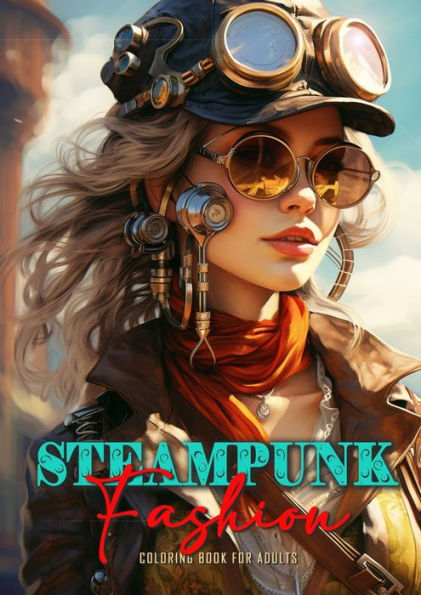 Steampunk Fashion Coloring Book for Adults: Steampunk Coloring Book for Adults Victorian Dresses Coloring Book for adults