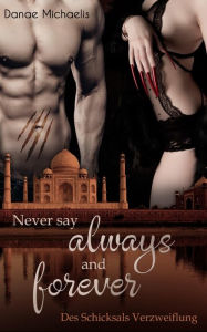 Title: Never say always and forever: Des Schicksals Verzweiflung, Author: Danae Michaelis