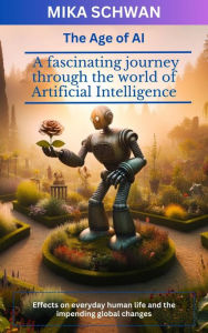 Title: The Age of AI: A fascinating journey through the world of Artificial Intelligence, Author: Mika Schwan