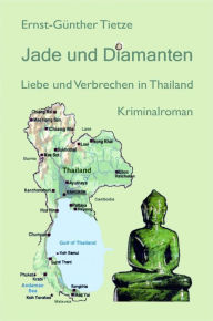Title: Jade und Diamanten: Liebe und Verbrechen in Thailand, Author: Ernst-Günther Tietze