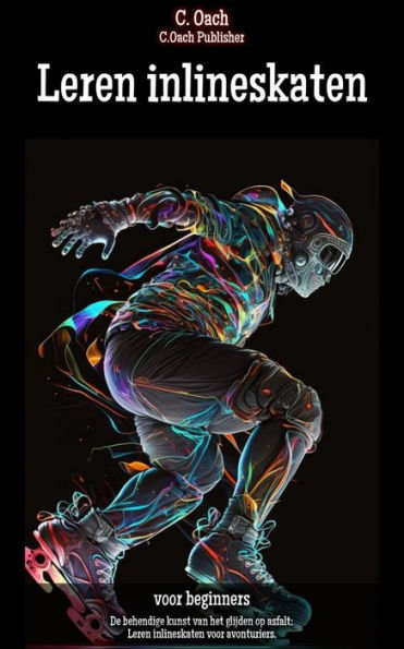 Leren inlineskaten: De behendige kunst van het glijden op asfalt: Leren inlineskaten voor avonturiers.