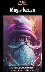 Title: Magie lernen: Die unverzichtbare Anleitung in die Welt der Magie, Author: C. Oach