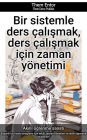 Bir sistemle ders çalismak, ders çalismak için zaman yönetimi: Basarili bir lisans programi için etkili zaman yönetimi ve akilli ögrenme stratejileri