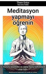 Title: Meditasyon yapmayi ögrenin: Meditasyona baslamak için pratik bir rehber, Author: Them Entor