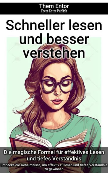Schneller lesen und besser verstehen: Entdecke die Geheimnisse, um effektiv zu lesen und tiefes Verständnis zu gewinnen