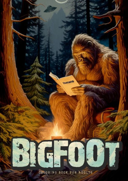 Bigfoot oloring Book for Adults: Super funny Bigfoot Coloring Book Grayscale Fantasy Legends Coloring Book Alien UFO Coloring Book A4
