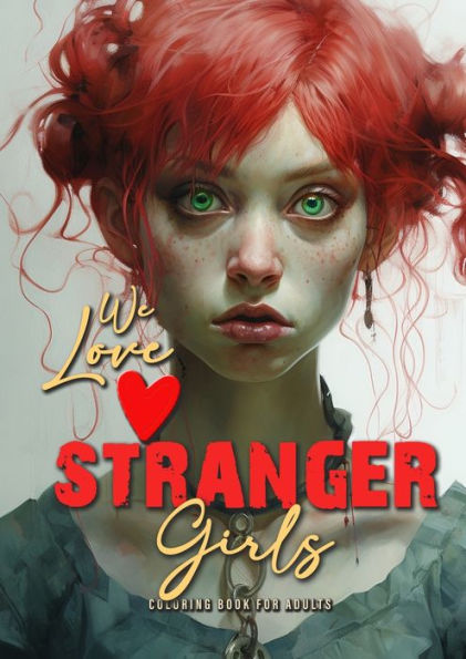 we love stranger Girls coloring book for adults: strange girls Coloring Book for adults and teenagers Gothic Punk Girls Coloring Book Grayscale - Girl Portraits A4 52P