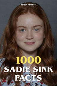 Title: 1000 Sadie Sink Facts, Author: Mera Wolfe