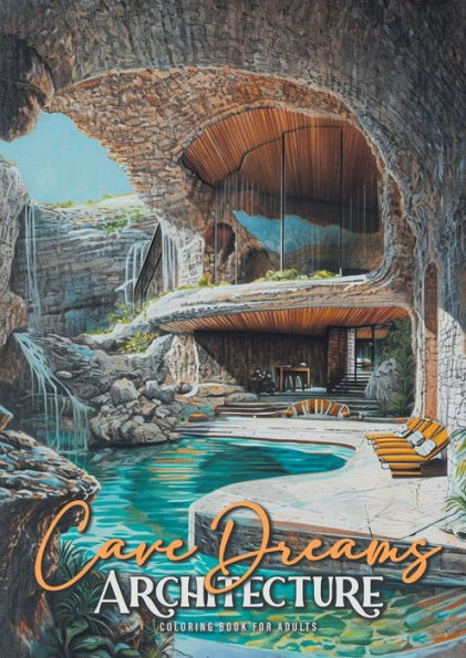 Cave Dreams Architecture Coloring Book for Adults: Interior Design Coloring Book Living Concepts in Nature architecture grayscale Coloring Book nature A4