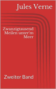 Title: Zwanzigtausend Meilen unter'm Meer - Zweiter Band, Author: Jules Verne
