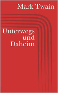 Title: Unterwegs und Daheim, Author: Mark Twain