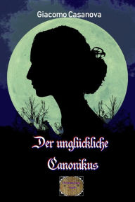 Title: Der unglückliche Canonikus: Illustrierte Ausgabe, Author: Giacomo Casanova