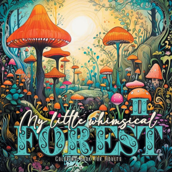 My little whimsical Forest Coloring Book for Adults 2: Fantasy Coloring Book for Adults Art Coloring Book Grayscale Magic Forest coloring book