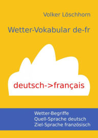 Title: Wetter-Vokabular de-fr: Vocabulaire météo de-fr, Author: Volker Löschhorn