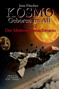 Title: Der Meteoroidenschwarm (Kosmo - Geboren im All 2), Author: Jens Fitscher