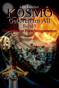 Title: Die geheime Forschungsstation (Kosmo - Geboren im All 3), Author: Jens Fitscher