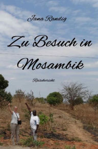 Title: Zu Besuch in Mosambik: Reisebericht, Author: Jana Randig