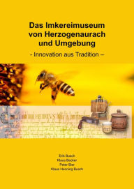 Title: Das Imkereimuseum von Herzogenaurach und Umgebung: Innovation aus Tradition, Author: Erik Busch