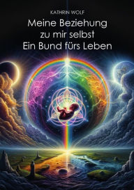 Title: Meine Beziehung zu mir selbst: Ein Bund fürs Leben, Author: Kathrin Wolf