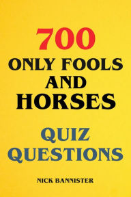 Title: 700 Only Fools and Horses Quiz Questions, Author: Nick Bannister