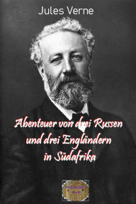 Title: Abenteuer von drei Russen und drei Engländern in Südafrika: Illustrierte Ausgabe, Author: Jules Verne