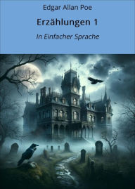 Title: Erzählungen 1: In Einfacher Sprache, Author: Edgar Allan Poe