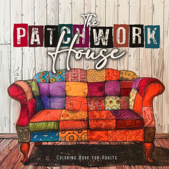 The Patchwork House Coloring Book for Adults: Interior Coloring Book for Adults House Coloring Book for Adults - Patchwork Patterns Coloring Book