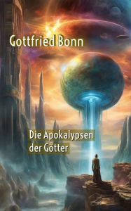 Title: Die Apokalypsen der Götter, Author: Gottfried Bonn