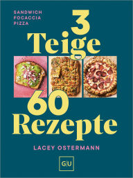 Title: 3 Teige - 60 Rezepte: Sandwich Focaccia Pizza, Author: Lacey Ostermann