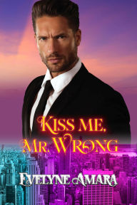 Title: Kiss me, Mr. Wrong, Author: Evelyne Amara