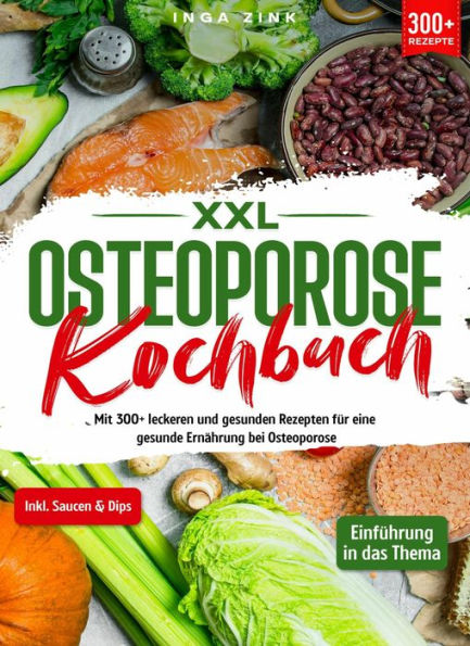 XXL Osteoporose Kochbuch: Mit 300+ leckeren und gesunden Rezepten für eine gesunde Ernährung bei Osteoporose