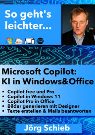 Title: Microsoft Copilot: KI in Windows und Office: Wie Sie sich mit KI viel Arbeit ersparen können, Author: Jörg Schieb