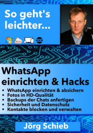 Title: WhatsApp einrichten & Hacks: Das sollte jeder über den wichtigsten Messenger wissen, Author: Jörg Schieb