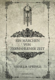 Title: Ein Märchen von zermahlener Zeit, Author: Vanilla Springs