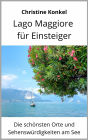 Lago Maggiore für Einsteiger: Die schönsten Orte und Sehenswürdigkeiten am See