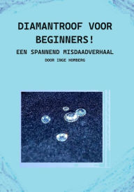 Title: Diamantroof voor beginners!: Een spannend misdaadverhaal, Author: Inge Homberg