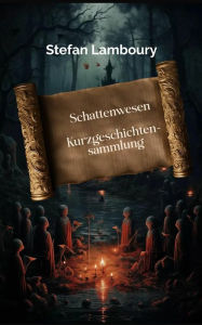 Title: Schattenwesen: Kurzgeschichtensammlung, Author: Stefan Lamboury