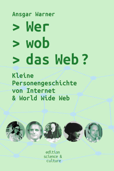 Wer wob das Web?: Kleine Personengeschichte von Internet & World Wide Web