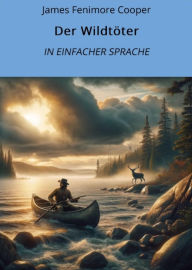 Title: Der Wildtöter: In Einfacher Sprache, Author: James Fenimore Cooper