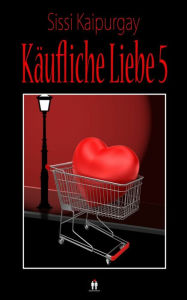 Title: Käufliche Liebe 5, Author: Sissi Kaipurgay