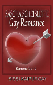 Title: Sascha Scheiblette: Gay Romance Sammelband, Author: Sissi Kaipurgay