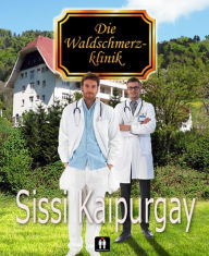 Title: Die Waldschmerzklinik, Author: Sissi Kaipurgay