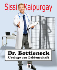 Title: Dr. Bottleneck, Urologe aus Leidenschaft, Author: Sissi Kaipurgay