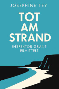 Title: Tot am Strand: Inspektor Grant ermittelt, Author: Josephine Tey