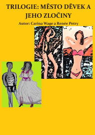 Title: Trilogie: Mesto devek a jeho zlociny, Author: Carina Wage