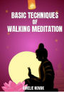 Walking Meditation - Basic Techniques of Walking Meditation: Basic Techniques of Walking Meditation