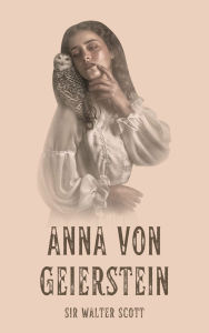 Title: Anna von Geierstein, Author: Walter Scott