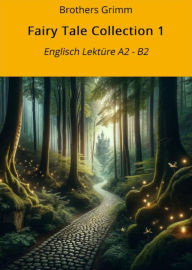 Title: Fairy Tale Collection 1: Englisch Lektüre A2 - B2, Author: Brothers Grimm