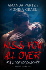 Title: Kiss you all over - Riss der Leidenschaft, Author: Amanda Partz